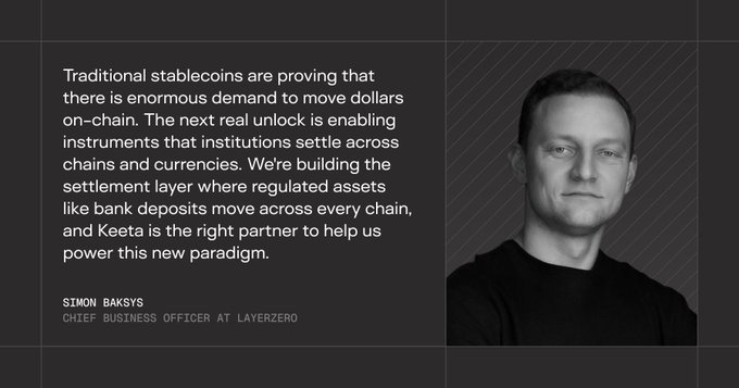 A black-and-white promotional graphic features a quote from Simon Baksys, Chief Business Officer at LayerZero, alongside his portrait, stating: "Traditional stablecoins are proving that there is enormous demand to move dollars on-chain. The next real unlock is enabling institutions that institutions settle across chains and currencies. We're building the settlement layer where regulated assets like bank deposits move across every chain, and Keeta is the right partner to help us power this new paradigm." The image supports the announcement of Keeta's official partnership with LayerZero, highlighting the executive endorsement of their collaboration to bring tokenized commercial bank money to major blockchains.