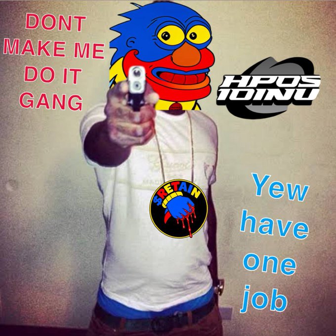 A meme image showing a person pointing a gun at the viewer, with their face replaced by a cartoon fish character. The text reads 'DONT MAKE ME DO IT GANG' in red and 'Yew have one job' in blue, with 'HPos 101ND' and a 'Spetain' emblem also visible.