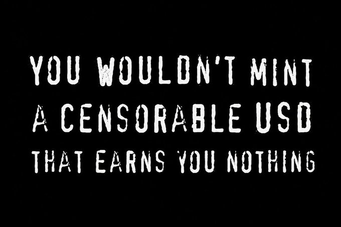 The image displays white distressed-style text on a black background that reads: "YOU WOULDN'T MINT A CENSORABLE USD THAT EARNS YOU NOTHING."

The text relates to the post's theme by challenging the conventional approach to stablecoins—questioning why anyone would mint a centralized, censorable, interest-bearing US dollar alternative when blockchain technology enables uncensorable, permissionless issuance of new stablecoins that reclaim monetary sovereignty from governments.