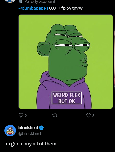 A tweet from @blockbird replies to @dumbapepes' parody post of a Pepe in a purple "WEIRD FLEX BUT OK" hoodie, with blockbird declaring "im gona buy all of them" — reflecting their enthusiasm for sweeping rare Pepes and driving the floor price higher, as described in the context.