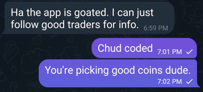 A chat screenshot showing messages reading 'Ha the app is goated. I can just follow good traders for info.', 'Chud coded', and 'You're picking good coins dude.'