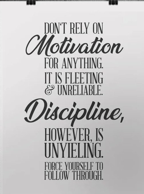 A motivational poster with black text on a white background reading: 'DON'T RELY ON Motivation FOR ANYTHING. IT IS FLEETING & UNRELIABLE. Discipline, HOWEVER, IS UNYIELDING. FORCE YOURSELF TO FOLLOW THROUGH.'