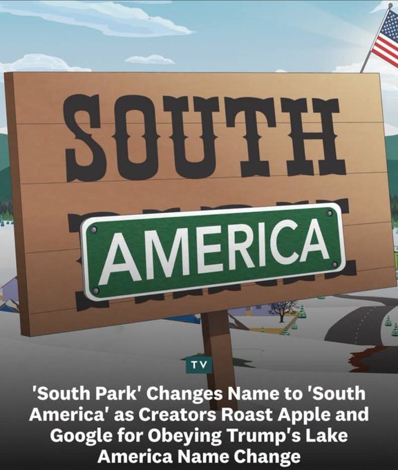 The image shows a satirical "South Park" / "South America" sign with an American flag, referencing the animated series' reported name change to mock Apple and Google for complying with Trump's renaming of the Gulf of Mexico to the "Gulf of America"—a clever jab that aligns with the post's enthusiastic praise for the show's bold commentary.