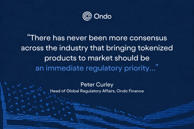 The image features a quote from Peter Curley, Head of Global Regulatory Affairs at Ondo Finance, stating: "There has never been more consensus across the industry that bringing tokenized products to market should be an immediate regulatory priority..." The graphic, branded with the Ondo logo, connects to the post's message by emphasizing that regulatory clarity is essential for the U.S. to lead the next era of onchain finance.