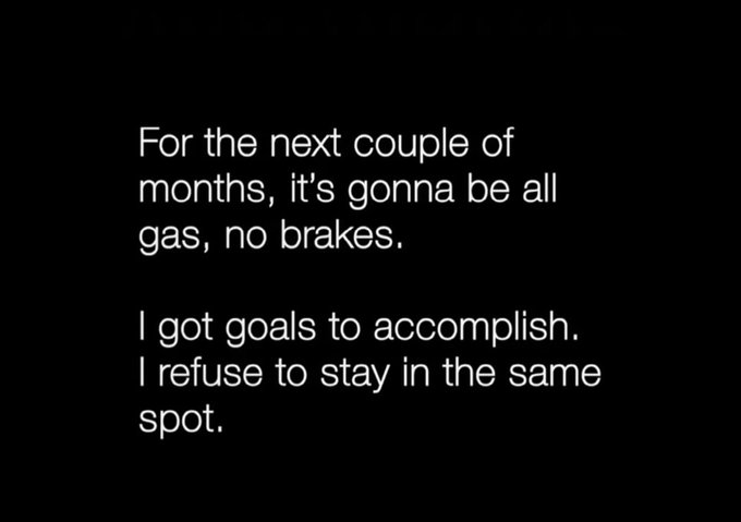 The image features a black background with white text that reads "For the next couple of months, it's gonna be all gas, no brakes." The text appears to be a quote from an article or blog post about overcoming challenges and achieving goals.