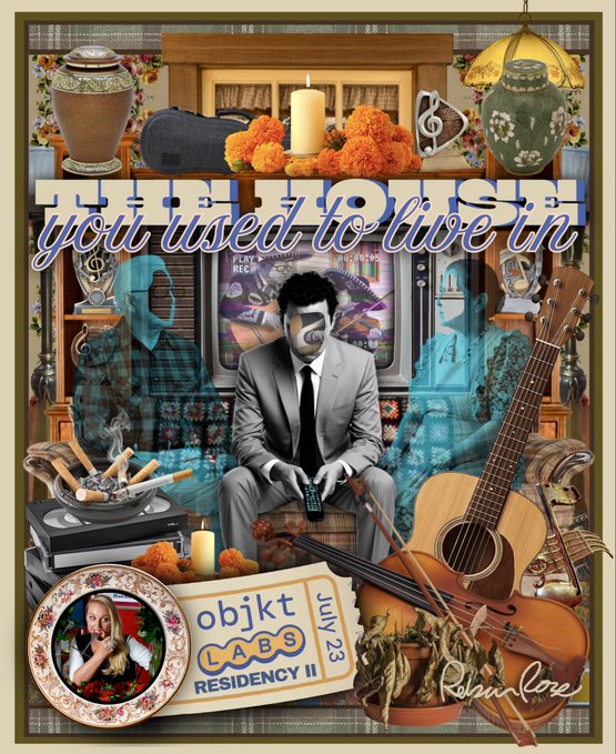 A poster titled "the house you used to live in" features a man in a suit holding a remote, surrounded by musical instruments, candles, flowers, and vintage objects, with text reading "objkt LABS RESIDENCY II JULY 23" and signed "Robin Love."