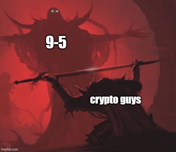 A dark fantasy meme showing a small figure with a spear facing a massive horned monster, labeled '9-5' (the monster) and 'crypto guys' (the spear-holder).
