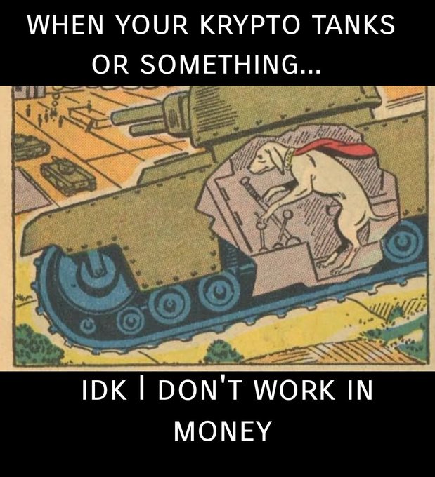 A meme featuring a comic illustration of a dog operating a tank with text reading 'WHEN YOUR KRYPTO TANKS OR SOMETHING...' and 'IDK I DON'T WORK IN MONEY'.