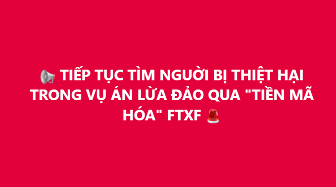 A red banner with white Vietnamese text reading 'TIẾP TỤC TÌM NGƯỜI BỊ THIỆT HẠI TRONG VỤ ÁN LỪA ĐẢO QUA "TIỀN MÃ HÓA" FTXF' accompanied by megaphone and siren emojis.