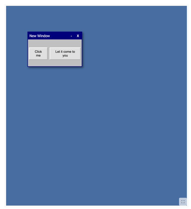 A digital screenshot showing a small window titled "New Window" with two buttons labeled "Click me" and "Let it come to you" on a blue background.