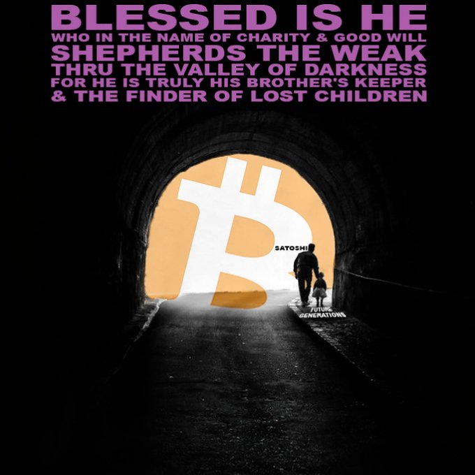 A Bitcoin-themed graphic with the quote 'BLESSED IS HE WHO IN THE NAME OF CHARITY & GOOD WILL SHEPHERDS THE WEAK THRU THE VALLEY OF DARKNESS FOR HE IS TRULY HIS BROTHER'S KEEPER & THE FINDER OF LOST CHILDREN,' showing a tunnel leading to a Bitcoin symbol with silhouettes of a person and child labeled 'Satoshi' and 'Future Generations.'