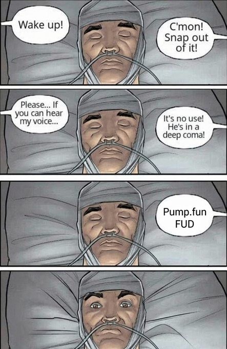 A four-panel comic showing a bandaged man in a coma with a breathing tube, where speech bubbles say 'Wake up!', 'C'mon! Snap out of it!', 'Please... If you can hear my voice...', 'It's no use! He's in a deep coma!', and finally 'Pump.fun FUD', after which he opens his eyes.