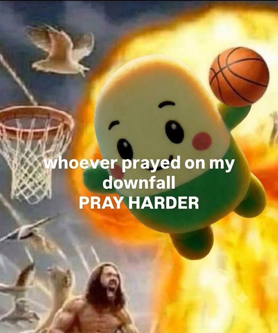 A meme with a cute green and yellow character holding a basketball in front of an explosion, with text reading 'whoever prayed on my downfall PRAY HARDER' and a muscular screaming figure below.