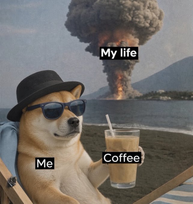 A humorous meme features a Shiba Inu dog wearing sunglasses and a black hat, labeled 'Me', relaxing on a beach chair with an iced coffee labeled 'Coffee', while a massive explosion labeled 'My life' erupts in the background.