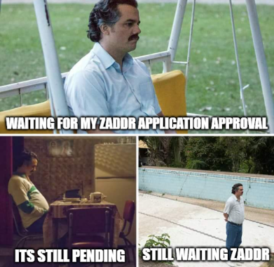 A three-panel meme featuring the character Pablo Escobar sitting on a yellow chair with the caption 'WAITING FOR MY ZADDR APPLICATION APPROVAL' on top, 'ITS STILL PENDING' on the bottom left, and 'STILL WAITING ZADDR' on the bottom right.