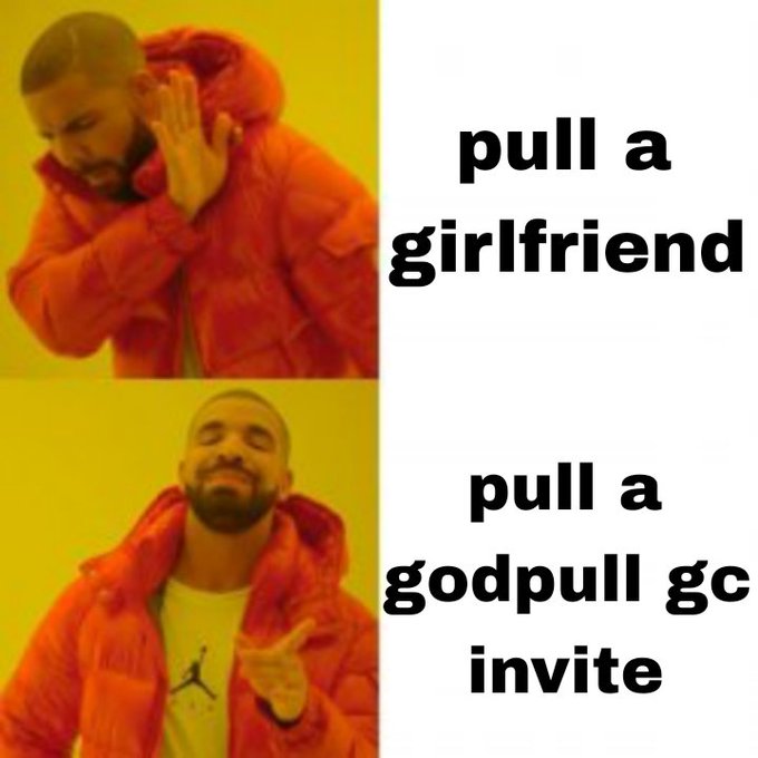 The classic Drake meme: the top panel rejects 'pull a girlfriend,' while the bottom panel approves 'pull a godpull gc invite.'