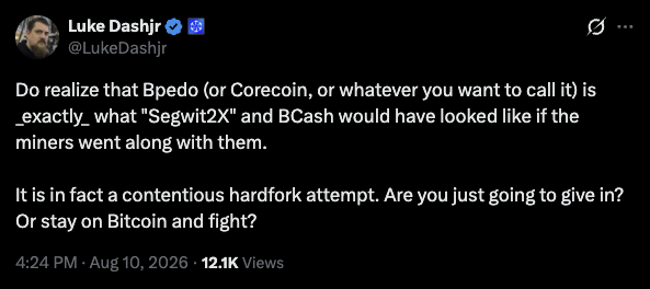 A screenshot of a tweet from Luke Dashjr (@LukeDashjr) stating that "Bpedo" is a contentious hardfork attempt, similar to "Segwit2X" and BCash, questioning whether users will stay on Bitcoin and fight. The tweet, posted on Aug 10, 2026 at 4:24 PM with 12.1K views, aligns with the post noting that the chain with the most work remains Bitcoin.