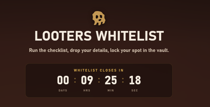 A 'LOOTERS WHITELIST' graphic with a skull icon, a countdown timer showing 00 days, 09 hours, 25 minutes, 18 seconds, and the tagline 'Run the checklist, drop your details, lock your spot in the vault.'