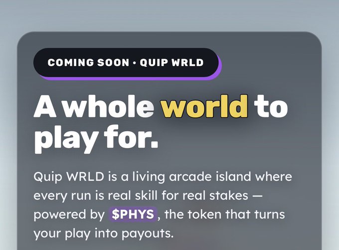 An announcement card reading 'COMING SOON • QUIP WRLD' with the tagline 'A whole world to play for,' describing it as a living arcade island powered by the $PHYS token.