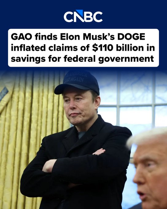 The image is a CNBC news graphic featuring Elon Musk wearing a MAGA hat in the Oval Office beside President Trump, with the headline: "GAO finds Elon Musk's DOGE inflated claims of $110 billion in savings for federal government." The post uses this graphic to underscore its critique, citing the GAO finding as evidence that DOGE under Musk disrupted essential services while its claimed savings were exaggerated.