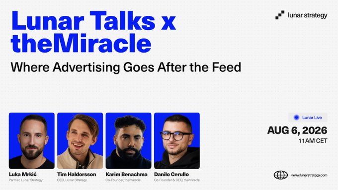 Event poster for 'Lunar Talks x theMiracle' titled 'Where Advertising Goes After the Feed' on August 6, 2026, featuring speakers Luka Mrkić, Tim Haldorson, Karim Benachma, and Danilo Cerullo.