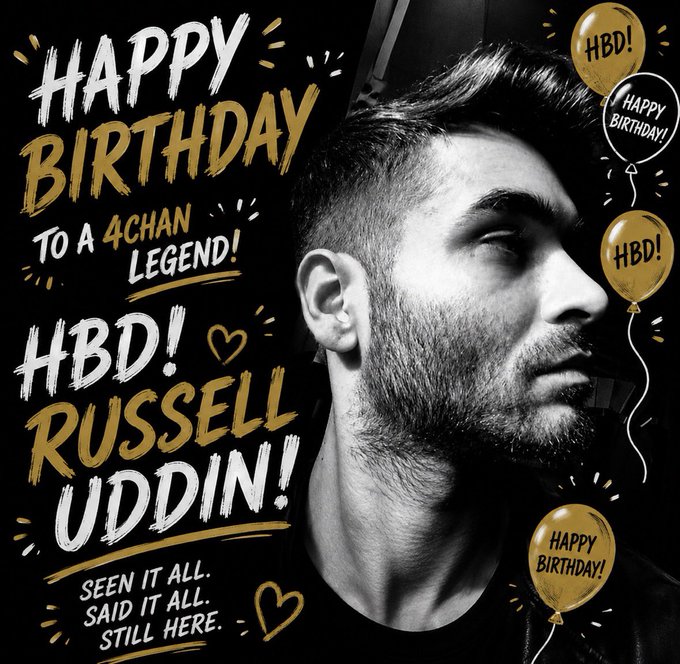 A birthday tribute graphic with black and white photo of a man on the right and gold/white text on a black background reading "HAPPY BIRTHDAY TO A 4CHAN LEGEND! HBD! RUSSELL UDDIN! SEEN IT ALL. SAID IT ALL. STILL HERE." with balloon graphics.