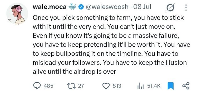 A tweet from @waleswoosh dated 08 Jul reads: "Once you pick something to farm, you have to stick with it until the very end. You can't just move on. Even if you know it's going to be a massive failure, you have to keep pretending it'll be worth it. You have to keep bullposting it on the timeline. You have to mislead your followers. You have to keep the illusion alive until the airdrop is over." The post has 485 replies, 27 retweets, 813 likes, and 51.4K views, and the caption "You have to keep the illusion alive until the airdrop is over" highlights the post's satirical take on crypto airdrop farming.