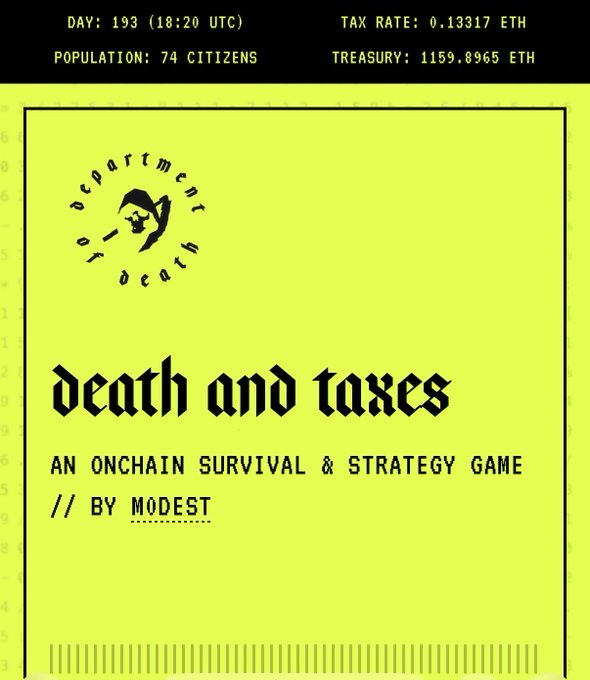 A bright green graphic for 'death and taxes', described as 'AN ONCHAIN SURVIVAL & STRATEGY GAME // BY MODEST', displaying stats like 'DAY: 193', 'POPULATION: 74 CITIZENS', and 'TAX RATE: 0.13317 ETH'.