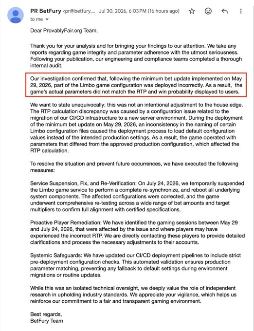 A July 30, 2026 email from "PR BetFury" (pr@betfury...) to the ProvablyFair org confirms that a Limbo game configuration deployed on May 29, 2026 caused incorrect RTP and win probability parameters, and outlines remediation steps including service suspension, player compensation, and CI/CD safeguards for affected sessions between May 29 and July 24, 2026.