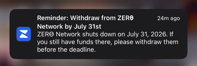 A notification from 24 minutes ago reminds users to withdraw funds from ZERO Network by July 31st, as the network is shutting down on July 31, 2026.