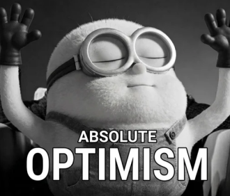 A black-and-white image of a Minion character with arms raised in celebration, wearing goggles and a joyful expression, with the text "ABSOLUTE OPTIMISM" overlaid in bold white letters.

The image's triumphant, cheerful pose paired with the "ABSOLUTE OPTIMISM" caption reinforces the post's message of staying positive about on-chain work despite criticisms—framing the industry's opportunities for ordinary people as something worth celebrating enthusiastically.