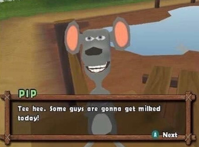 A screenshot from a video game featuring a cartoon mouse character named PIP with a dialogue box reading 'Tee hee. Some guys are gonna get milked today!'