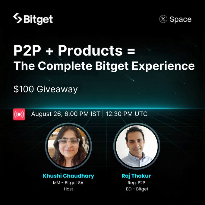 A Bitget X Space promotional graphic titled 'P2P + Products = The Complete Bitget Experience' announcing a $100 giveaway on August 26, 6:00 PM IST / 12:30 PM UTC, featuring hosts Khushi Chaudhary (MM - Bitget SA) and Raj Thakur (Reg. P2P, BD - Bitget).