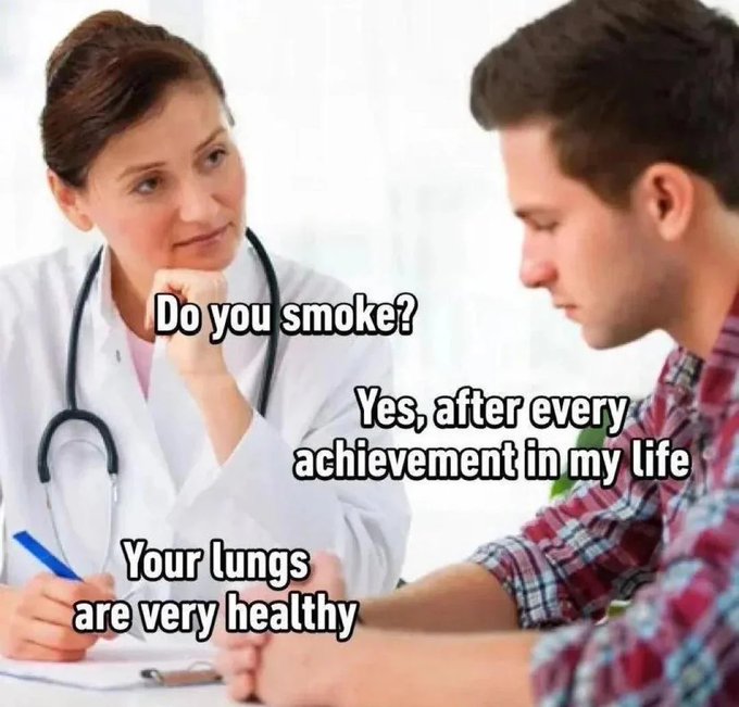 A meme showing a doctor asking a patient 'Do you smoke?' to which he responds 'Yes, after every achievement in my life,' followed by the doctor stating 'Your lungs are very healthy.'
