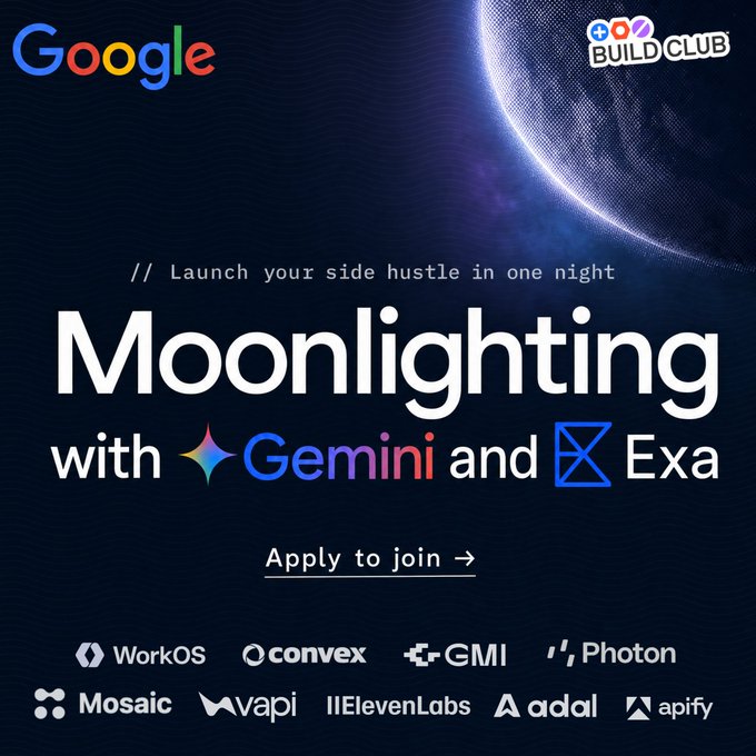 A promotional poster for 'Moonlighting with Gemini and Exa' by Google Build Club, featuring the text 'Launch your side hustle in one night' and 'Apply to join ->', with logos for sponsors like WorkOS, Convex, GMI, Photon, Mosaic, Vapi, ElevenLabs, ada, and apify at the bottom.