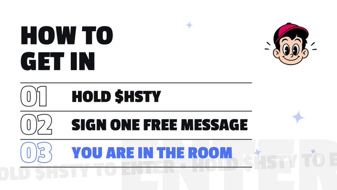 An infographic titled 'HOW TO GET IN' lists three steps: '01 HOLD $HSTY', '02 SIGN ONE FREE MESSAGE', '03 YOU ARE IN THE ROOM', accompanied by a cartoon character in a red cap.