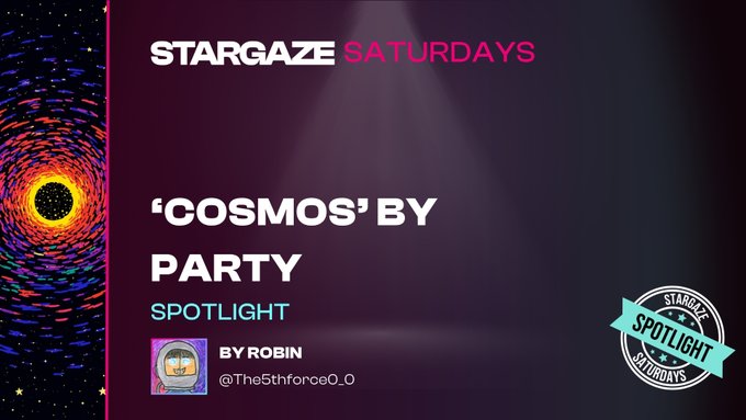 A promotional slide for 'STARGAZE SATURDAYS' featuring 'COSMOS BY PARTY' under the 'SPOTLIGHT' segment by Robin (@The5thforce0_0).