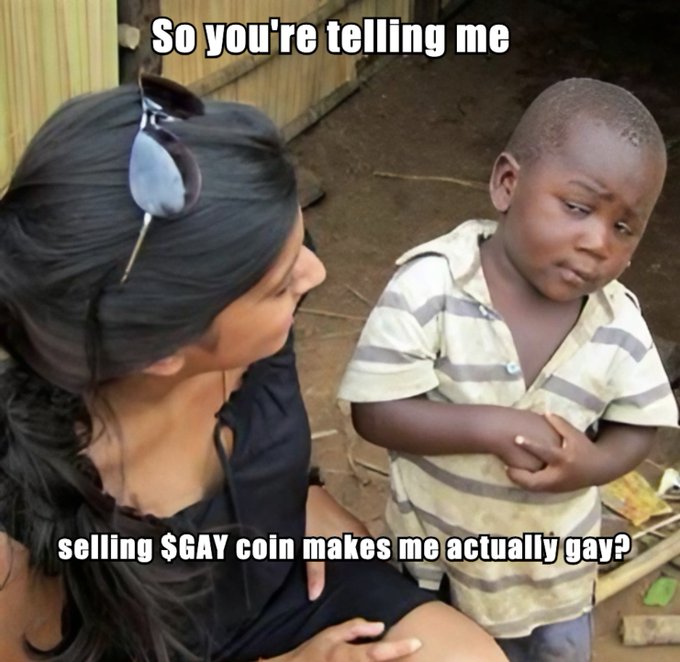 A meme image showing a woman talking to a skeptical-looking young boy, with text reading 'So you're telling me selling $GAY coin makes me actually gay?'