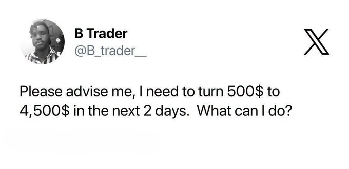A tweet from B Trader (@B_trader__) asking: "Please advise me, I need to turn 500$ to 4,500$ in the next 2 days. What can I do?"