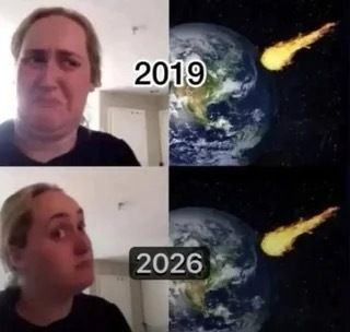 A two-panel meme showing a person in the top frame with the text "2019" next to an image of Earth being approached by a fiery meteor, while the bottom frame shows the same person with the text "2026" beside an identical meteor-Earth image.