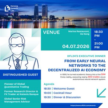 An event flyer for 'DFL24'S EXECUTIVE DINNER - FROM EARLY NEURAL NETWORKS TO THE DECENTRALIZED AI ECONOMY' on 04.07.2026 at Marina Restaurant, Da Nang, featuring a distinguished guest who is a Pioneer of Global Quantitative Trading.