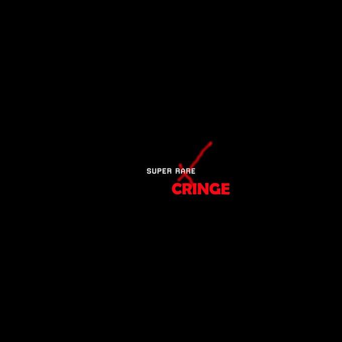 Dark image with white text "SUPER RARE" and a red X crossing it out, with red text "CRINGE" below.