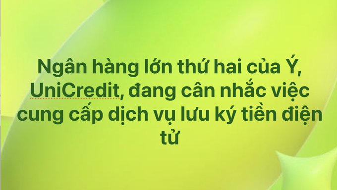 Vietnamese text on a green background reading: 'Ngân hàng lớn thứ hai của Ý, UniCredit, đang cân nhắc việc cung cấp dịch vụ lưu ký tiền điện tử'.