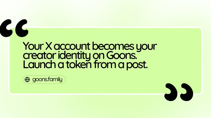 A green promotional graphic with quote marks displays the text "Your X account becomes your creator identity on Goons. Launch a token from a post." along with the URL "goons.family".
