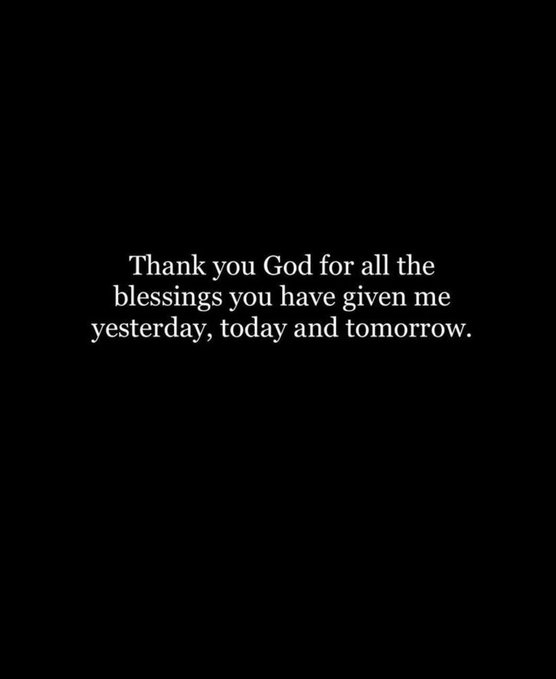 A black background with white centered text reading, 'Thank you God for all the blessings you have given me yesterday, today and tomorrow.'
