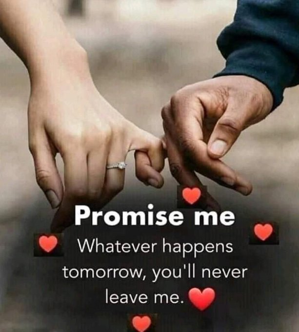 A romantic graphic showing two hands holding pinkies together, with the text 'Promise me - Whatever happens tomorrow, you'll never leave me.' surrounded by red heart emojis.