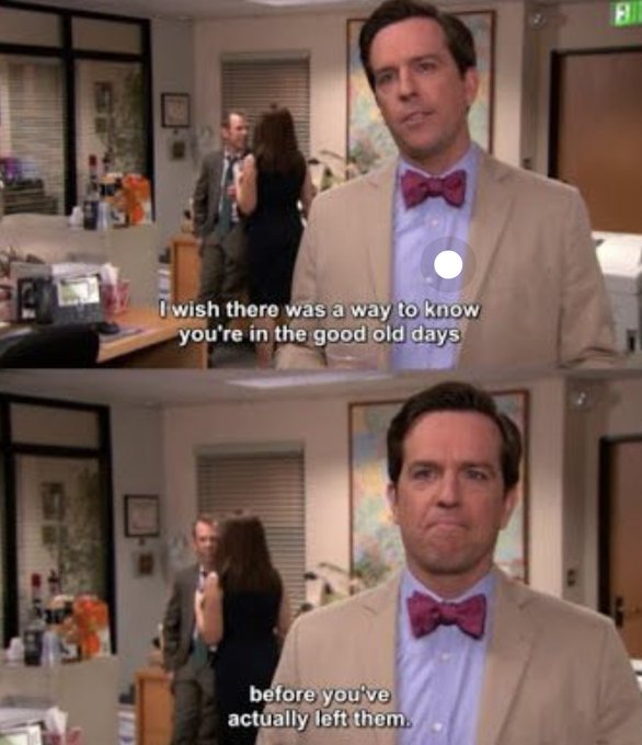 A two-panel meme from The Office featuring Andy Bernard in a bow tie, with captions reading 'I wish there was a way to know you're in the good old days' and 'before you've actually left them.'