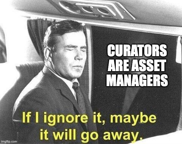 A 'If I ignore it, maybe it will go away' meme featuring a black-and-white image of a man in a suit sleeping on an airplane, with overlaid text reading 'CURATORS ARE ASSET MANAGERS'.