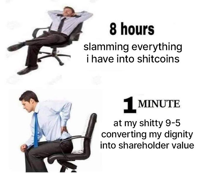 The image is a two-panel meme contrasting "8 hours slamming everything i have into shitcoins" (depicting a man relaxing confidently in an office chair) with "1 MINUTE at my shitty 9-5 converting my dignity into shareholder value" (showing a man hunched over in pain on a chair). The meme humorously suggests shitcoins deserve far more time and effort than traditional employment, aligning with the post's sentiment that 9-5 jobs are "cringe" compared to crypto.