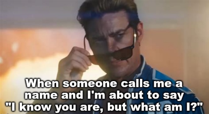 A meme featuring a man lowering sunglasses with text reading: 'When someone calls me a name and I'm about to say "I know you are, but what am I?"'